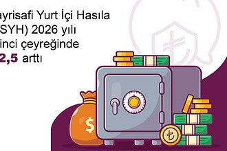 2026 İlk Çeyrek Büyüme Rakamları Belli Oldu! Hangi Sektör Ne Kadar Büyüdü? İşte TÜİK GSYH Raporu!