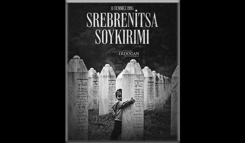 Cumhurbaşkanı Erdoğan'dan Srebrenitsa Soykırımı Mesajı: "Asla Unutmayacağız"