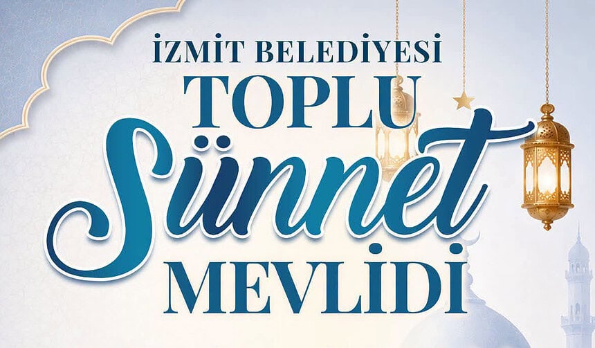 İzmit Belediyesi'nden Toplu Sünnet Mevlidi: 4 Eylül Cuma Kır Düğün Salonu'nda!