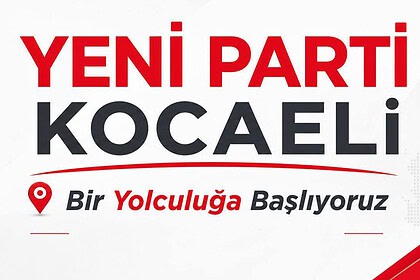 YENİ Parti Kocaeli İl Başkanlığı İlçe Başkanlığı Üye Önseçimi Tarihleri Ve Yerleri Belli Oldu!